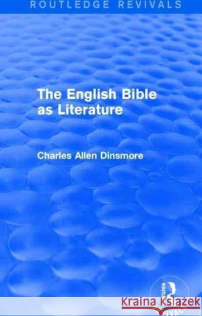 The English Bible as Literature Dinsmore, Charles Allen 9781138917200 Routledge