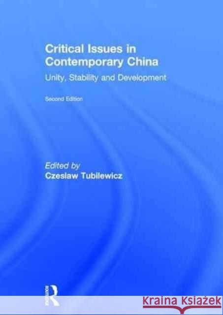Critical Issues in Contemporary China: Unity, Stability and Development Czeslaw Tubilewicz 9781138917347 Routledge