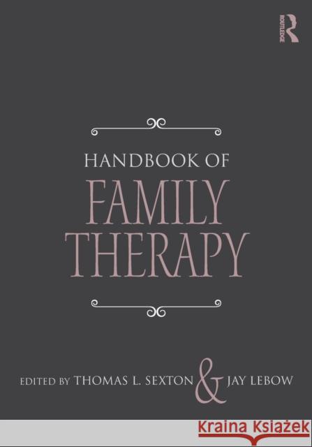 Handbook of Family Therapy: The Science and Practice of Working with Families and Couples Sexton, Thomas L. 9781138917620 Routledge