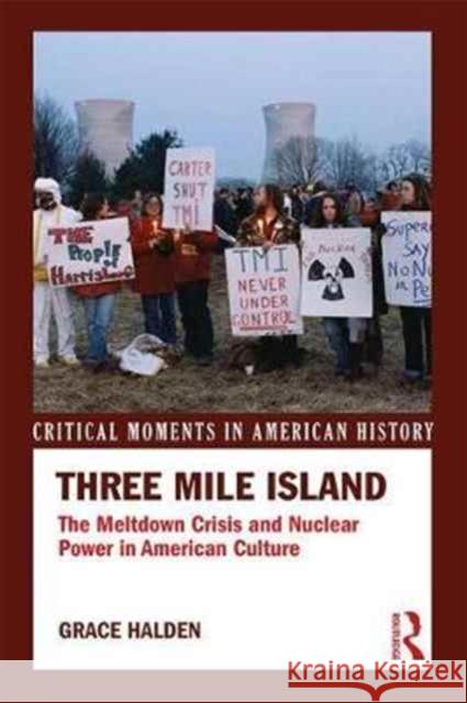 Three Mile Island: The Meltdown Crisis and Nuclear Power in American Popular Culture Grace Halden 9781138917637 Routledge