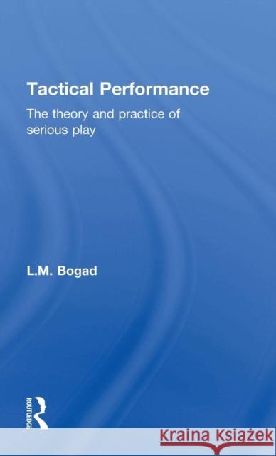 Tactical Performance: Serious Play and Social Movements Bogad, Larry 9781138917835 Taylor & Francis Group