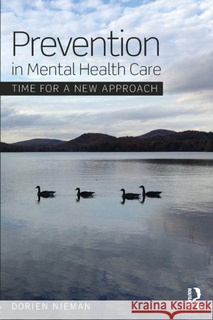 Prevention in Mental Health Care: Time for a new approach Nieman, Dorien 9781138918160 Routledge
