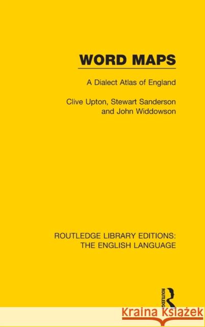 Word Maps: A Dialect Atlas of England Upton, Clive 9781138918221 Routledge