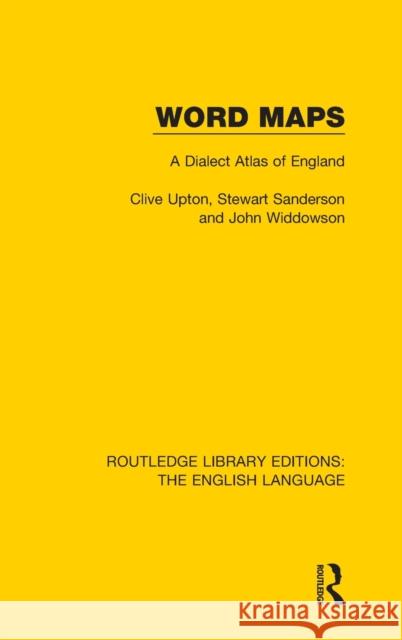 Word Maps: A Dialect Atlas of England Upton, Clive 9781138918221