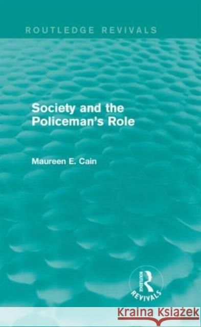 Society and the Policeman's Role (Routledge Revivals) Cain, Maureen E. 9781138918269