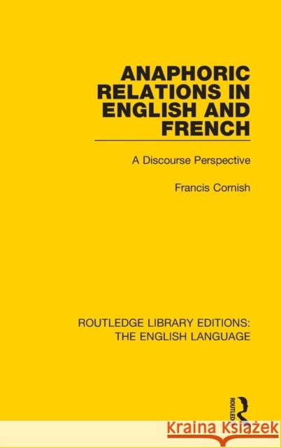 Anaphoric Relations in English and French: A Discourse Perspective Cornish, Francis 9781138918276 Routledge