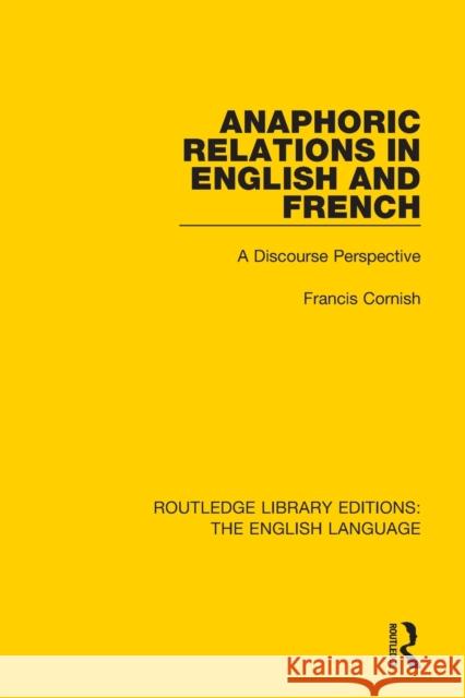 Anaphoric Relations in English and French: A Discourse Perspective Francis Cornish 9781138918351 Routledge