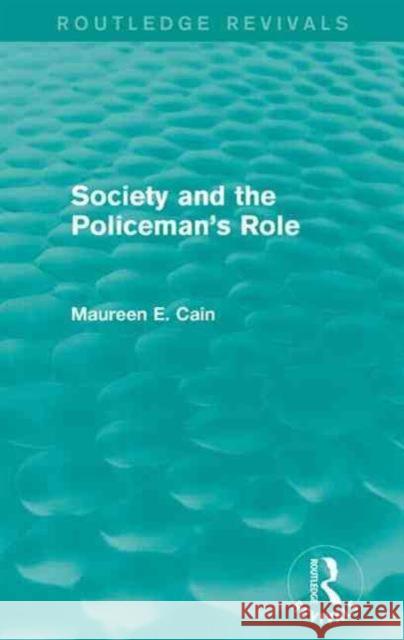 Society and the Policeman's Role (Routledge Revivals) Maureen E. Cain 9781138918368