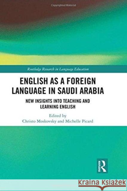 English as a Foreign Language in Saudi Arabia: New Insights Into Teaching and Learning English Karen Woodman Christo Moskovsky 9781138918498 Routledge