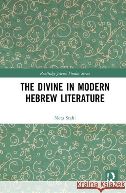 The Divine in Modern Hebrew Literature Stahl, Neta 9781138918665