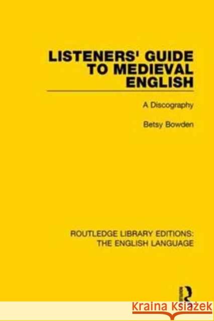 Listeners' Guide to Medieval English: A Discography Betsy Bowden 9781138918696