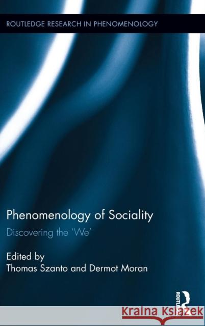 Phenomenology of Sociality: Discovering the 'We' Szanto, Thomas 9781138918795 Routledge