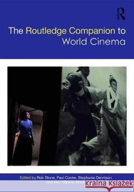 The Routledge Companion to World Cinema Rob Stone Paul Cooke Stephanie Dennison 9781138918801 Routledge