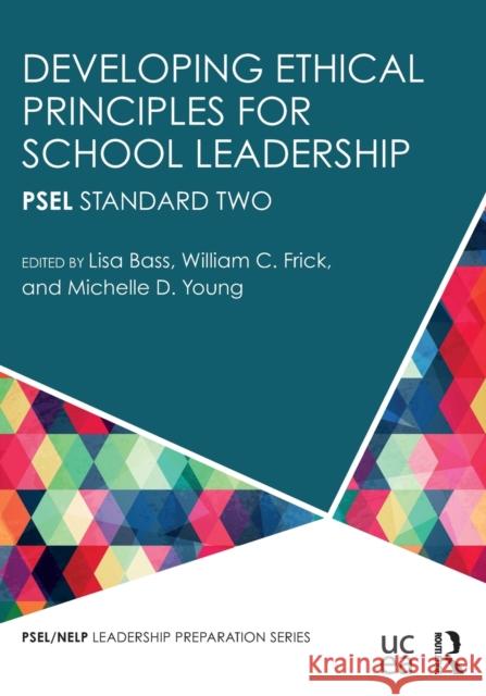 Developing Ethical Principles for School Leadership: Psel Standard Two Lisa Bass William Frick Michelle D. Young 9781138918856 Routledge