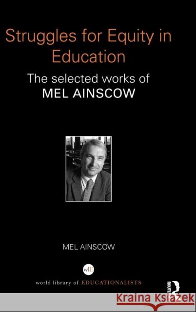 Struggles for Equity in Education: The selected works of Mel Ainscow Ainscow, Mel 9781138918863 Taylor & Francis Group