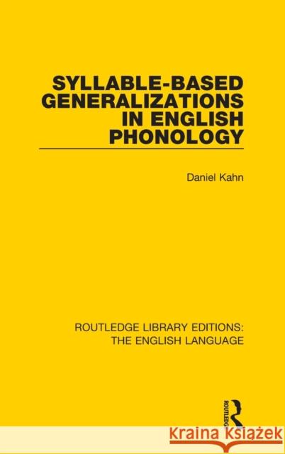 Syllable-Based Generalizations in English Phonology Daniel Kahn 9781138918955 Routledge