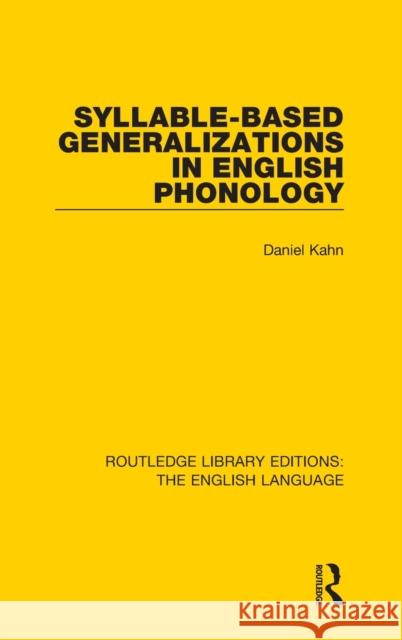 Syllable-Based Generalizations in English Phonology Daniel Kahn 9781138918955