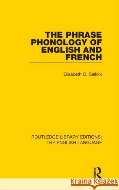 The Phrase Phonology of English and French Elisabeth O. Selkirk 9781138919013 Routledge