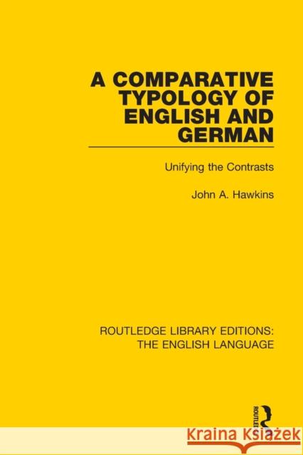 A Comparative Typology of English and German: Unifying the Contrasts John A. Hawkins 9781138919228 Routledge