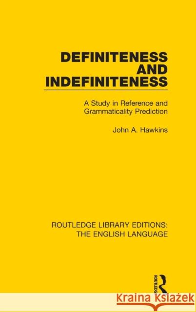 Definiteness and Indefiniteness: A Study in Reference and Grammaticality Prediction Hawkins, John a. 9781138919303 Routledge