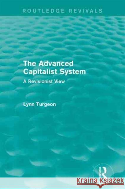 The Advanced Capitalist System: A Revisionist View Turgeon, Lynn 9781138919310