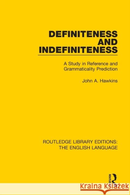 Definiteness and Indefiniteness: A Study in Reference and Grammaticality Prediction John A. Hawkins 9781138919334 Routledge