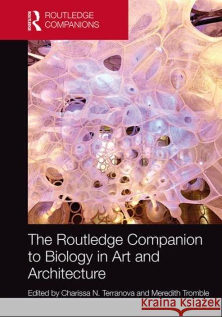 The Routledge Companion to Biology in Art and Architecture Charissa N. Terranova Meredith Tromble 9781138919341 Routledge