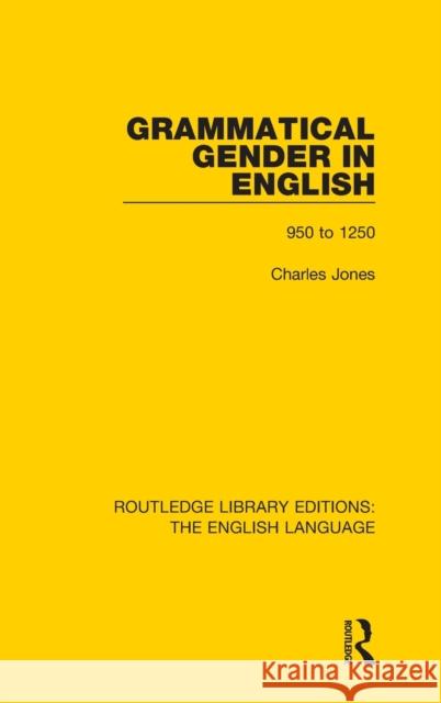 Grammatical Gender in English: 950 to 1250 Jones, Charles 9781138919471