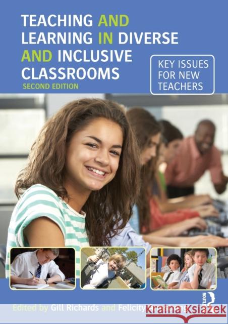 Teaching and Learning in Diverse and Inclusive Classrooms: Key Issues for New Teachers Gill Richards 9781138919600