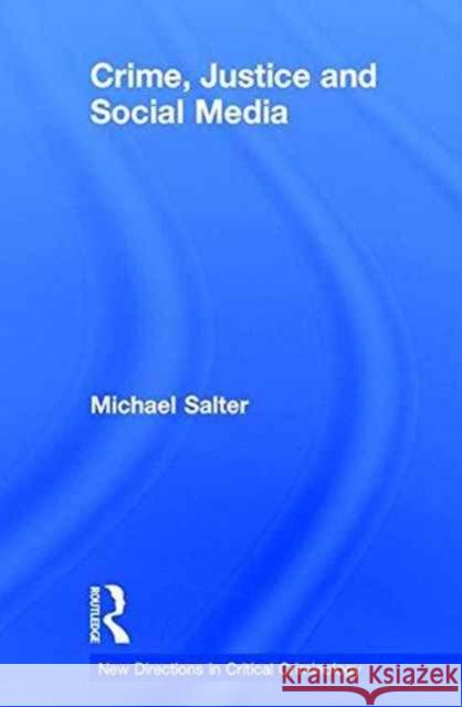 Crime, Justice and Social Media Michael Salter 9781138919662 Routledge