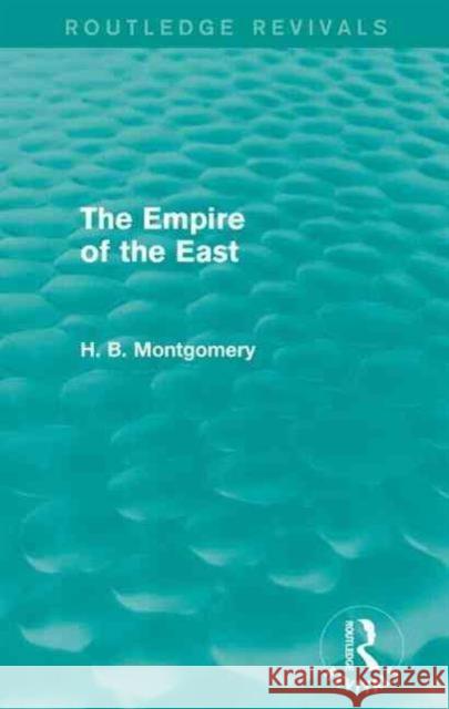 The Empire of the East Montgomery, H. B. 9781138919693 Routledge