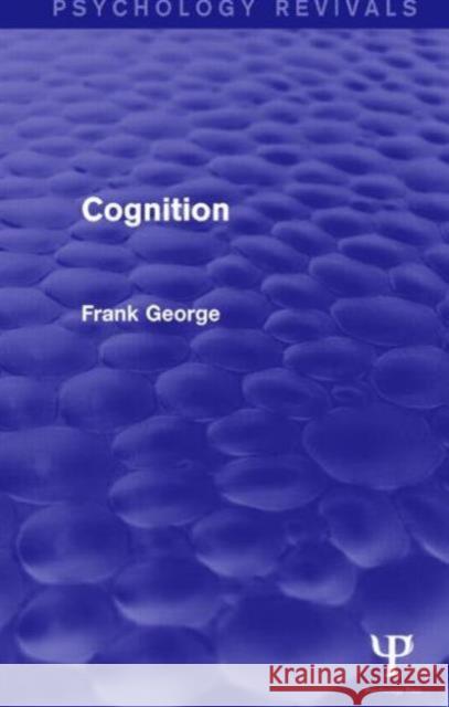 Cognition Frank H. George 9781138919709 Psychology Press