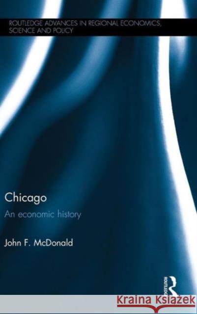 Chicago: An Economic History John F. McDonald 9781138919792 Routledge