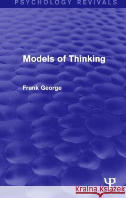 Models of Thinking Frank H. George   9781138919860 Taylor and Francis