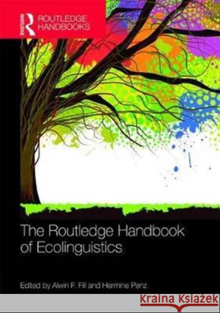 The Routledge Handbook of Ecolinguistics Alwin Fill Hermine Penz 9781138920088 Routledge