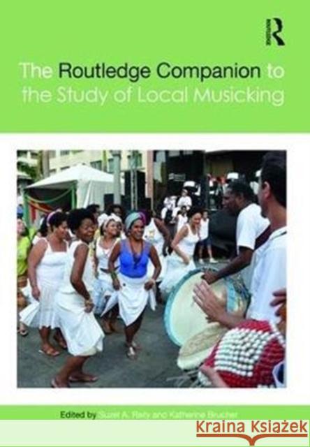 The Routledge Companion to the Study of Local Musicking Suzel A. Reily Katherine Brucher 9781138920118