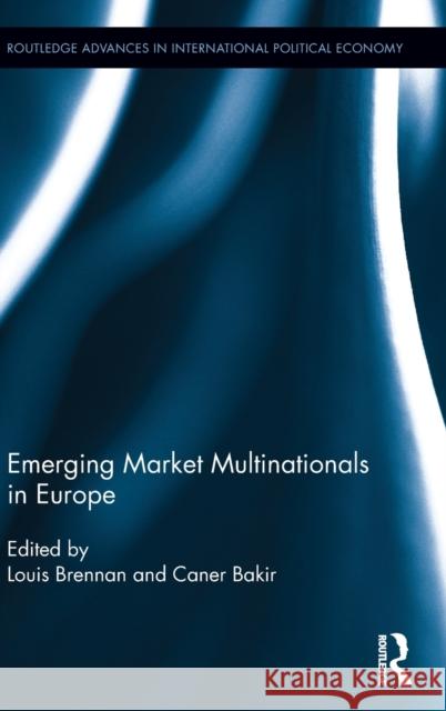 Emerging Market Multinationals in Europe Louis Brennan Caner Bakir 9781138920187 Routledge