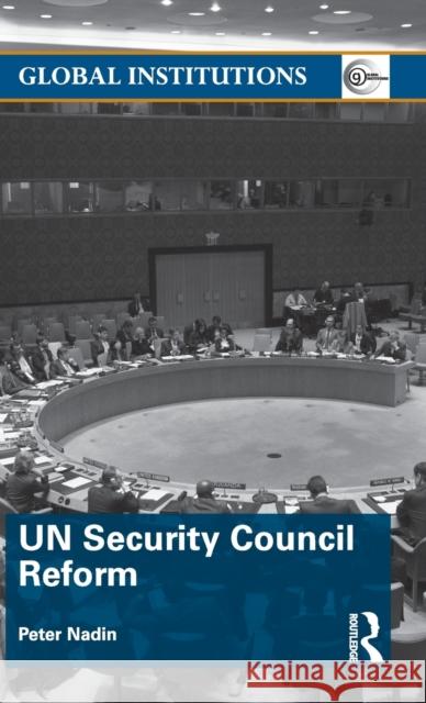 UN Security Council Reform Nadin, Peter 9781138920224 Taylor & Francis Group