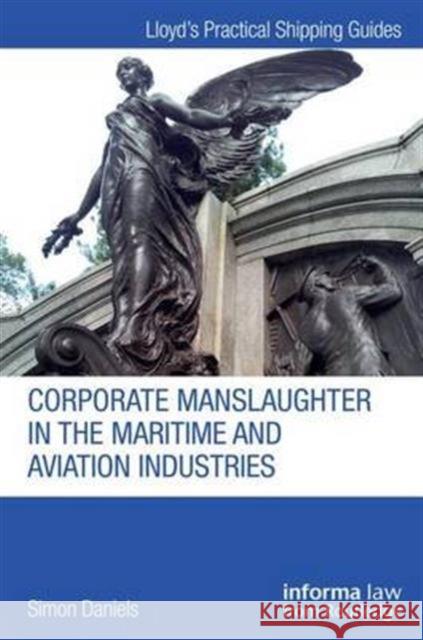 Corporate Manslaughter in the Maritime and Aviation Industries Simon Daniels 9781138920477 Informa Law from Routledge