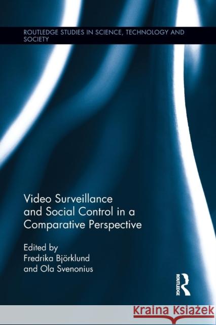 Video Surveillance and Social Control in a Comparative Perspective Fredrika Bjorklund Ola Svenonius 9781138920620