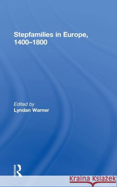 Stepfamilies in Europe, 1400-1800 Lyndan Warner 9781138921030 Routledge