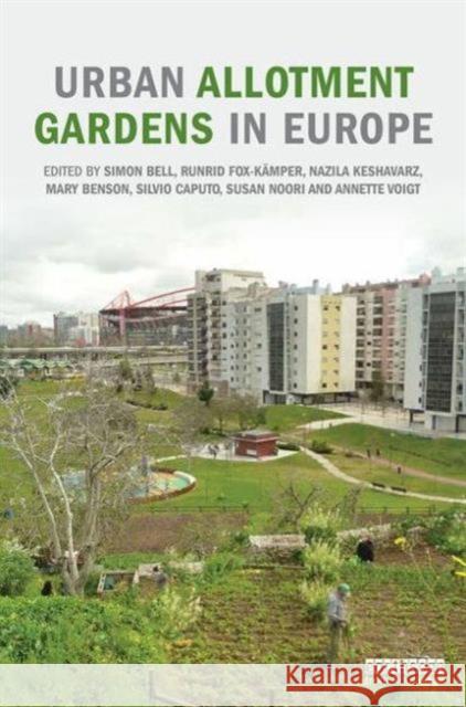 Urban Allotment Gardens in Europe Simon Bell Runrid Fox-Kamper Nazila Keshavarz 9781138921092 Routledge