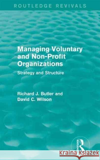 Managing Voluntary and Non-Profit Organizations: Strategy and Structure Richard Butler David C. Wilson 9781138921191 Routledge