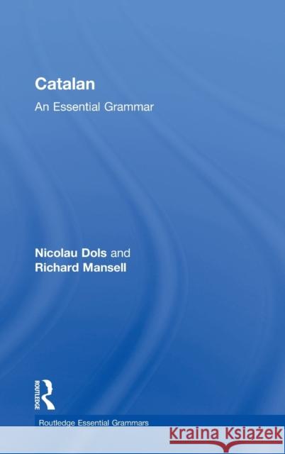 Catalan: An Essential Grammar Nicolau Dols Salas                       Richard Mansell 9781138921283 Routledge
