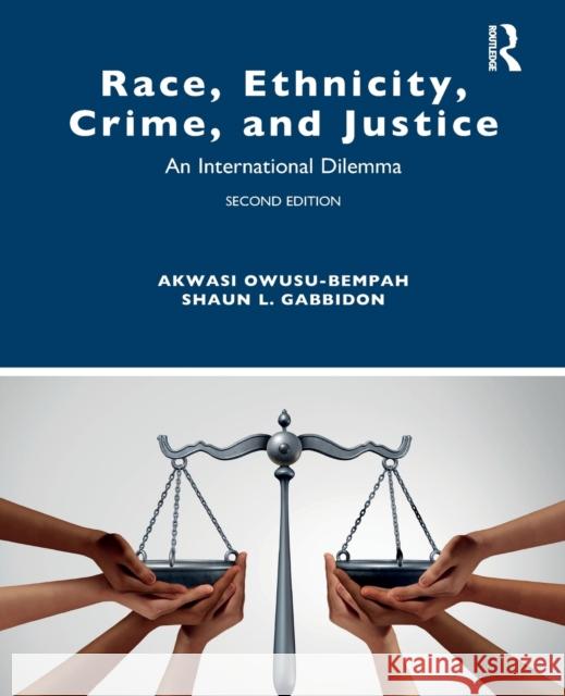 Race, Ethnicity, Crime, and Justice: An International Dilemma Akwasi Owusu-Bempah Shaun L. Gabbidon 9781138921351 Routledge