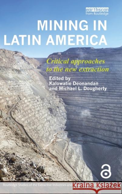 Mining in Latin America: Critical Approaches to the New Extraction Kalowatie Deonandan Michael L. Dougherty 9781138921672 Routledge