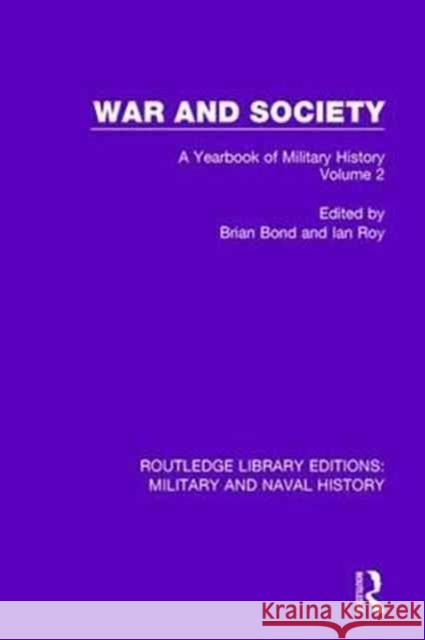 War and Society Volume 2: A Yearbook of Military History Brian Bond Ian Roy 9781138921719