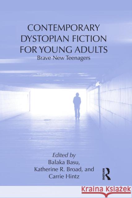 Contemporary Dystopian Fiction for Young Adults: Brave New Teenagers Basu, Balaka 9781138921924 Routledge