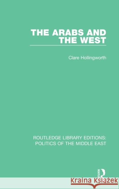 The Arabs and the West Clare Hollingworth 9781138922044