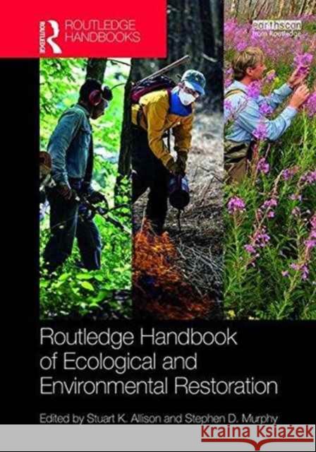 Routledge Handbook of Ecological and Environmental Restoration Stuart K. Allison Stephen D. Murphy 9781138922129 Routledge